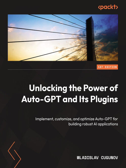 Title details for Unlocking the Power of Auto-GPT and Its Plugins by Wladislav Cugunov - Wait list